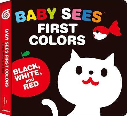 BABY SEES FIRST COLORS: BLACK, WHITE & RED: A TOTALLY MESMERIZING HIGHCONTRAST BOOK FOR BABIES