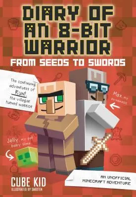 DIARY OF AN 8BIT WARRIOR: FROM SEEDS TO SWORDS: AN UNOFFICIAL MINECRAFT ADVENTURE VOLUME 2