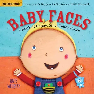INDESTRUCTIBLES: BABY FACES: A BOOK OF HAPPY, SILLY, FUNNY FACES: CHEW PROOF  RIP PROOF  NONTOXIC  100% WASHABLE (BOOK FOR BA