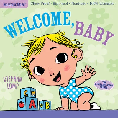INDESTRUCTIBLES: WELCOME, BABY: CHEW PROOF  RIP PROOF  NONTOXIC  100% WASHABLE (BOOK FOR BABIES, NEWBORN BOOKS, SAFE TO CHEW)