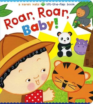 ROAR, ROAR, BABY!: A KAREN KATZ LIFTTHEFLAP BOOK