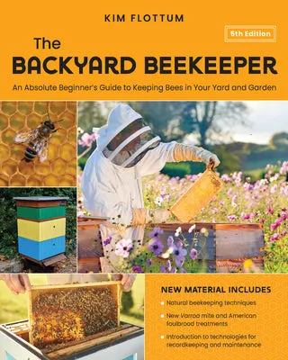 The Backyard Beekeeper, 5th Edition: An Absolute Beginner's Guide to Keeping Bees in Your Yard and Garden